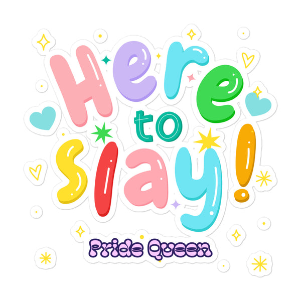 Here To Slay! Pride Queen Bubble-Free Stickers feature playful pastel bubble letters with stars, sparkles, and hearts, celebrating bold queer pride and self-expression with high-opacity, durable vinyl for smooth, vibrant applications.