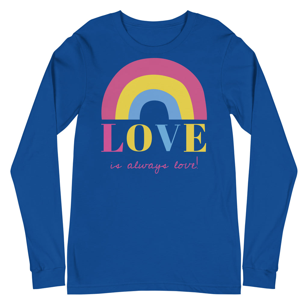 Unisex long sleeve tee with a rainbow above bold multicolored “LOVE” letters, “is always love!” in pink cursive