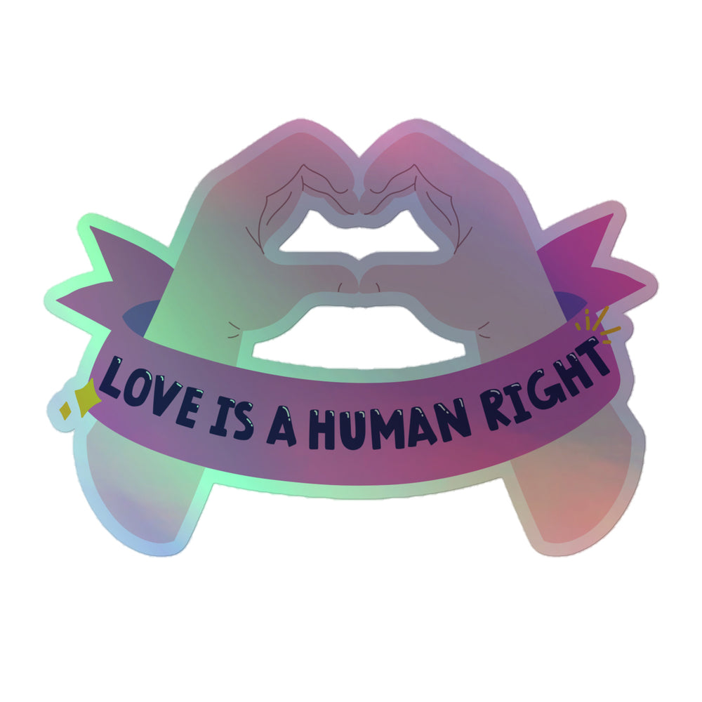 Holographic sticker showing two hands forming a heart above a banner reading “LOVE IS A HUMAN RIGHT”