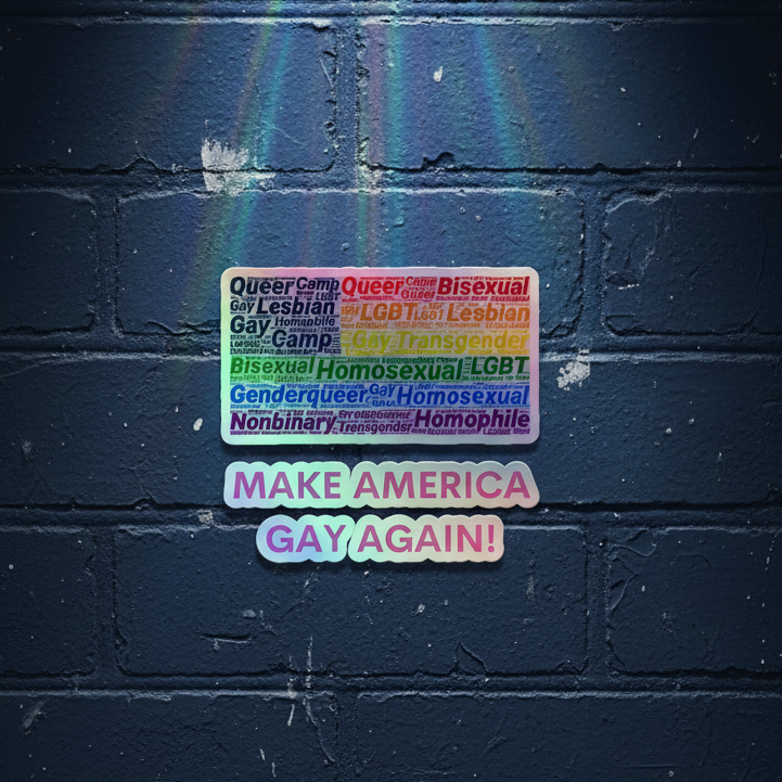 MAKE AMERICA GAY AGAIN! rainbow shimmer decal and holographic stickers glow on a dark brick wall