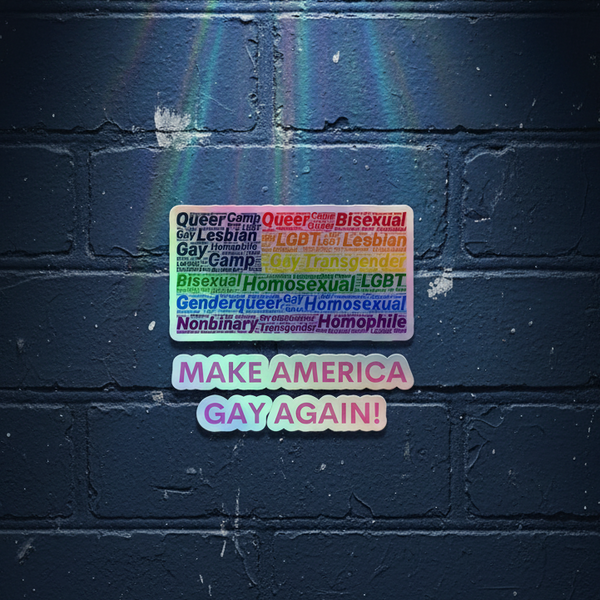 MAKE AMERICA GAY AGAIN! rainbow shimmer decal and holographic stickers glow on a dark brick wall