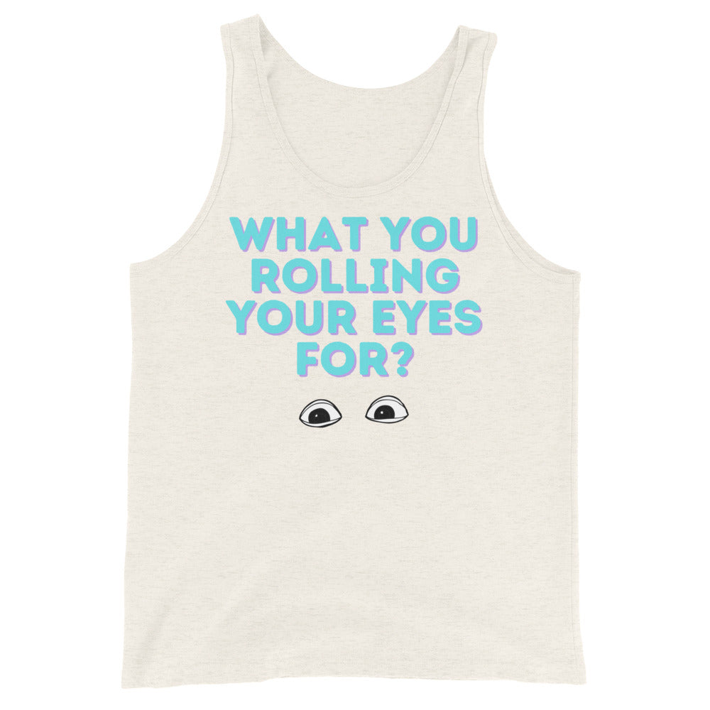 What You Rolling Your Eyes For? Unisex Tank Top