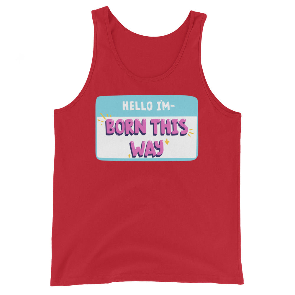 Hello I'm Born This Way Unisex Tank Top