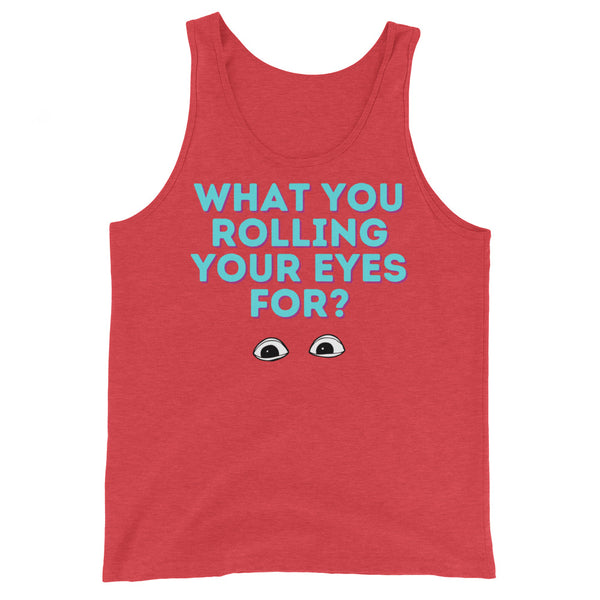 What You Rolling Your Eyes For? Unisex Tank Top