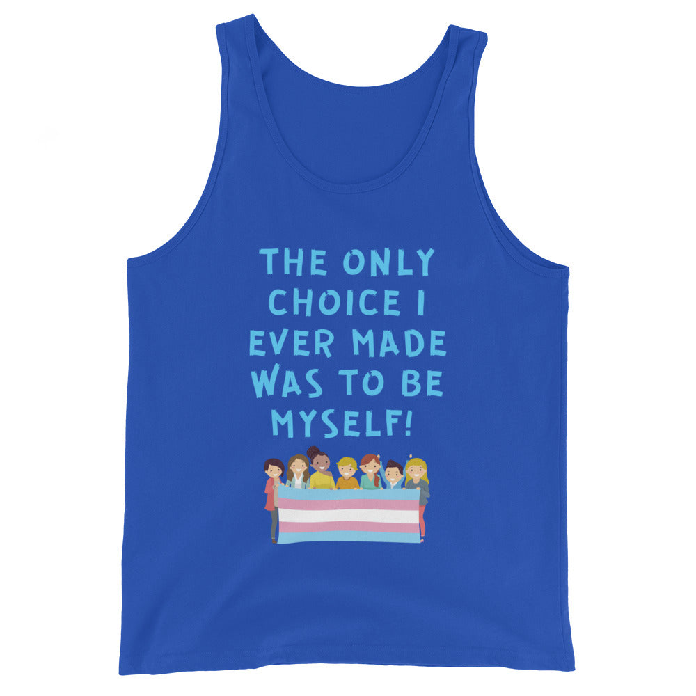 Unisex blue pride tank with "THE ONLY CHOICE I EVER MADE WAS TO BE MYSELF!" over diverse folks holding a trans flag.