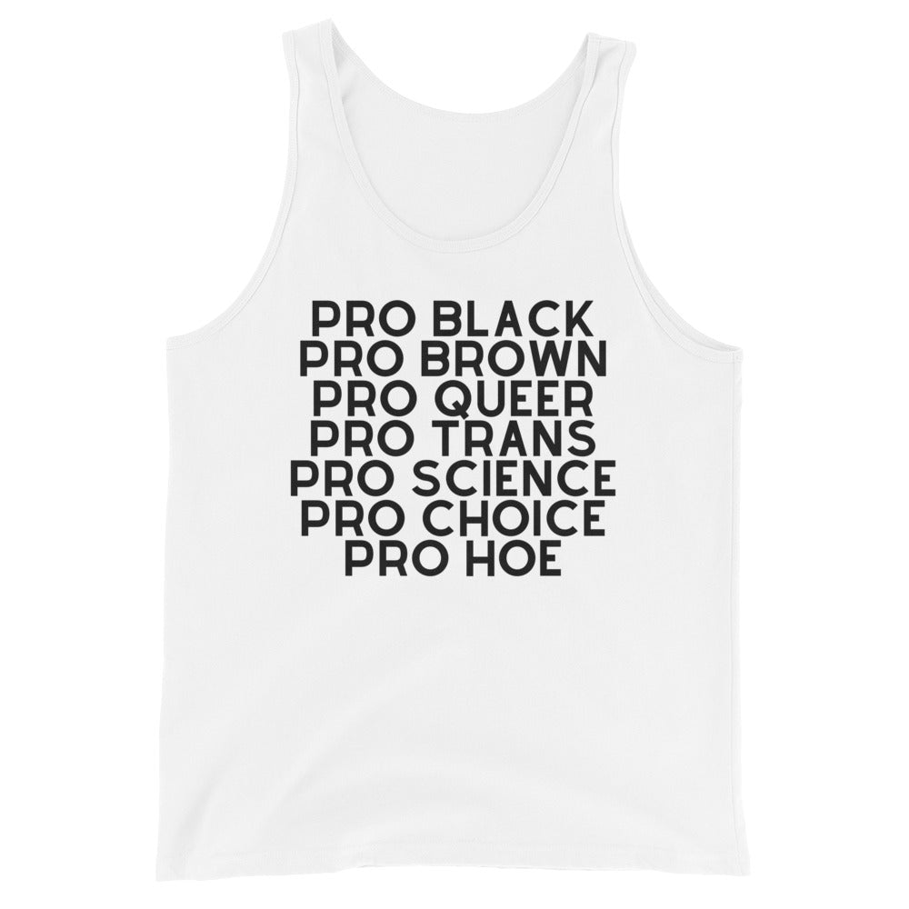 Unisex white tank top with bold black all-caps text: PRO BLACK PRO BROWN PRO QUEER PRO TRANS PRO SCIENCE PRO CHOICE PRO HOE.