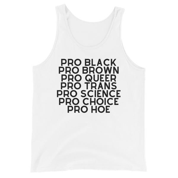 Unisex white tank top with bold black all-caps text: PRO BLACK PRO BROWN PRO QUEER PRO TRANS PRO SCIENCE PRO CHOICE PRO HOE.