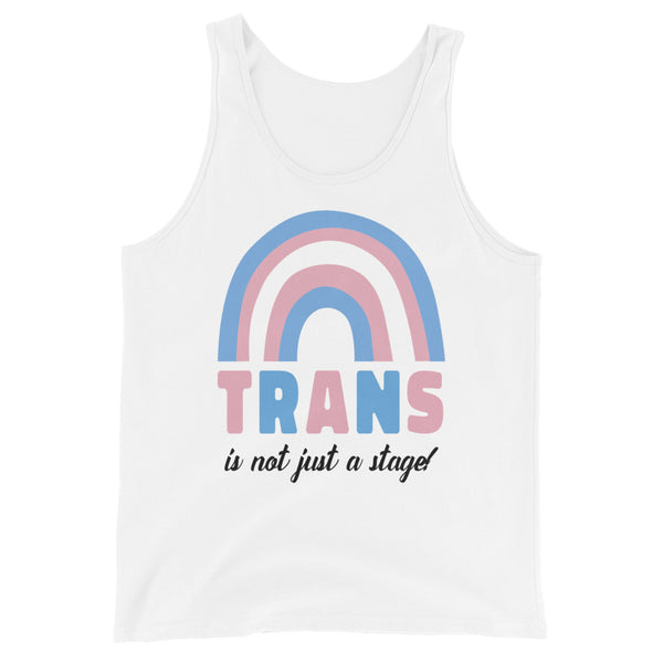 Trans Is Not Just A Stage! Unisex Tank Top