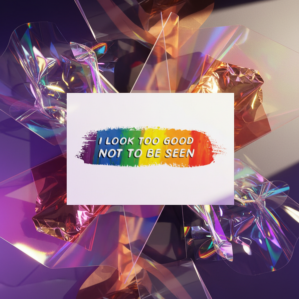 Postcard reading “I LOOK TOO GOOD NOT TO BE SEEN” over a rainbow paint stroke
