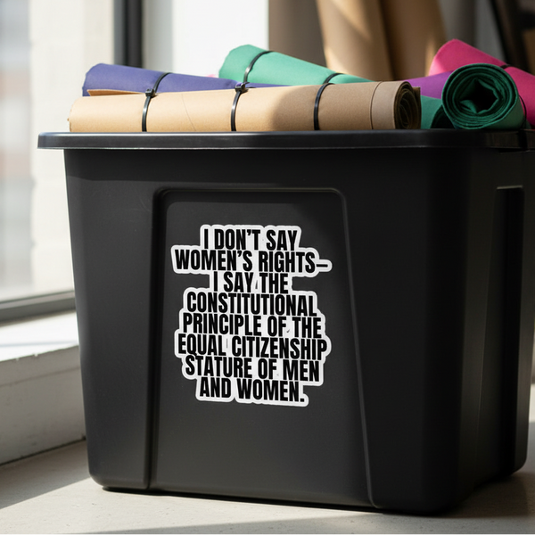 Women's rights sticker with black-and-white constitutional equality quote on a storage bin