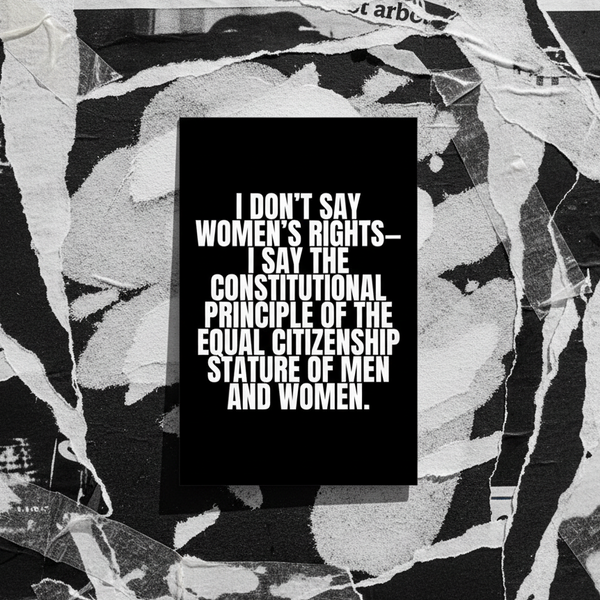 Black-and-white postcard reading “I DON’T SAY WOMEN’S RIGHTS— I SAY THE CONSTITUTIONAL PRINCIPLE OF EQUAL CITIZENSHIP”