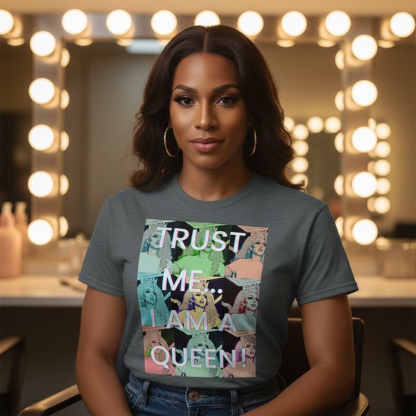 Trust Me...I Am A Queen!