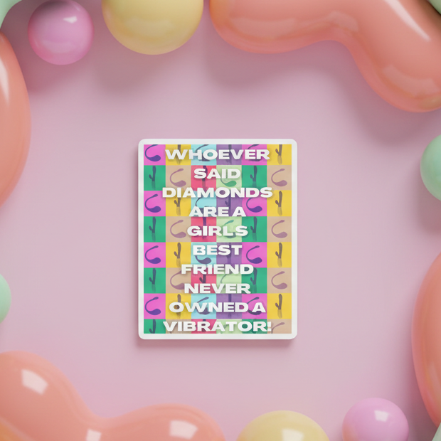 Rectangular magnet reading “WHOEVER SAID DIAMONDS ARE A GIRL’S BEST FRIEND NEVER OWNED A VIBRATOR”