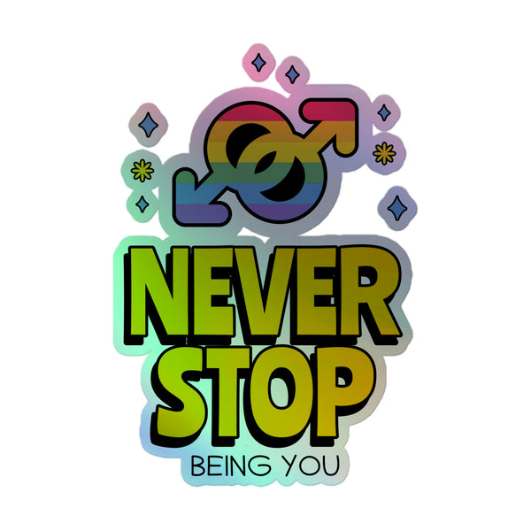 Holographic sticker with rainbow icon and text NEVER STOP BEING YOU, adorned with sparkling motifs, embodies bold