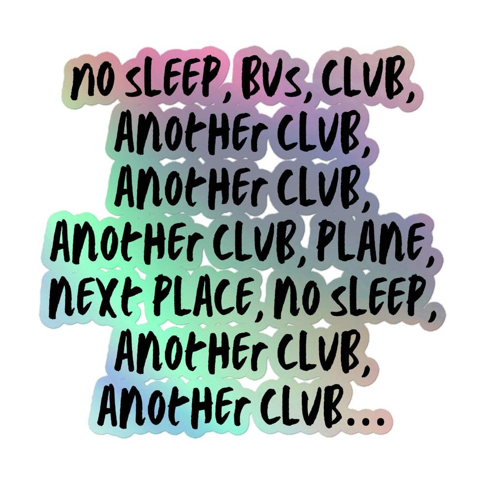 Holographic sticker sheet with black hand-lettered text repeating “NO SLEEP, BUS, CLUB” and “ANOTHER CLUB”