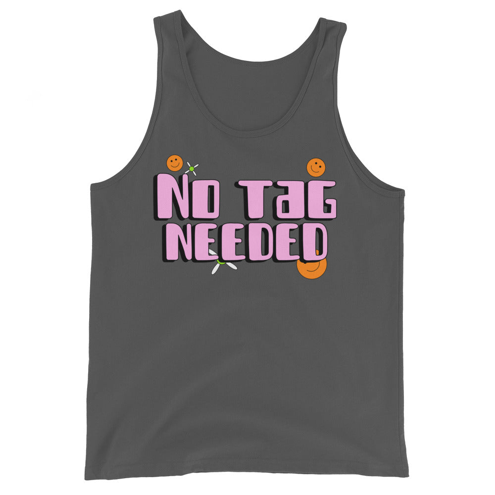 Unisex tank top in dark gray with "NO TAG NEEDED" in bold pink and black lettering, plus three orange smiley faces