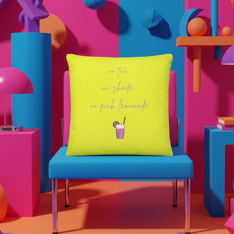 No Tea No Shade No Pink Lemonade pillow with yellow fabric, pink script
