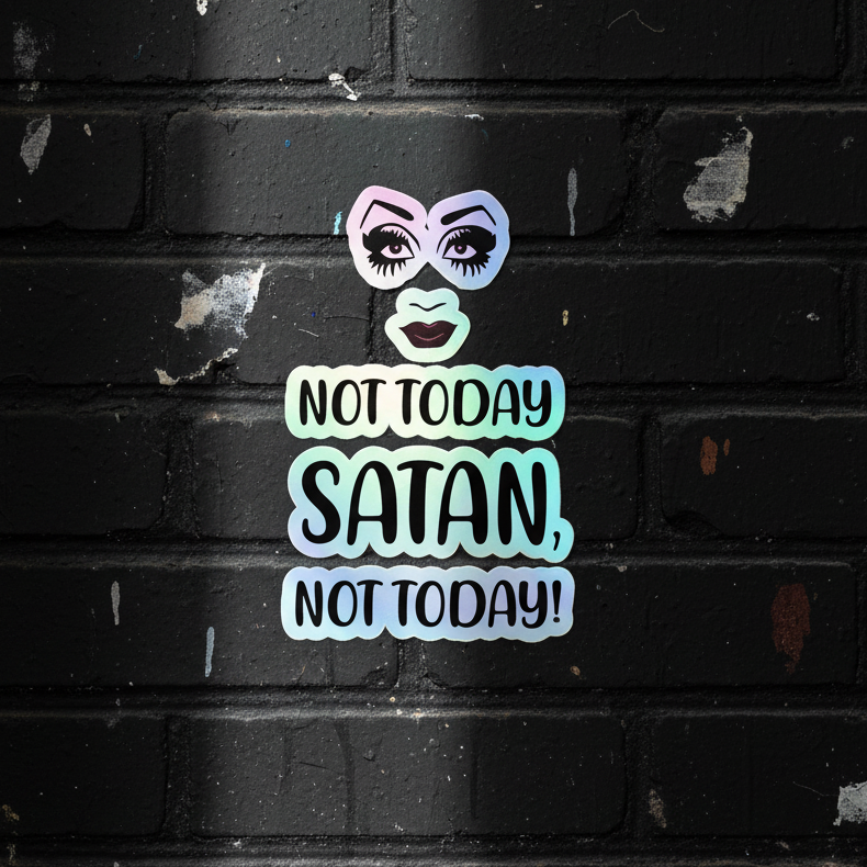 Holographic sticker with stylized eyes and lips, bold “NOT TODAY SATAN, NOT TODAY!” text on a black brick wall