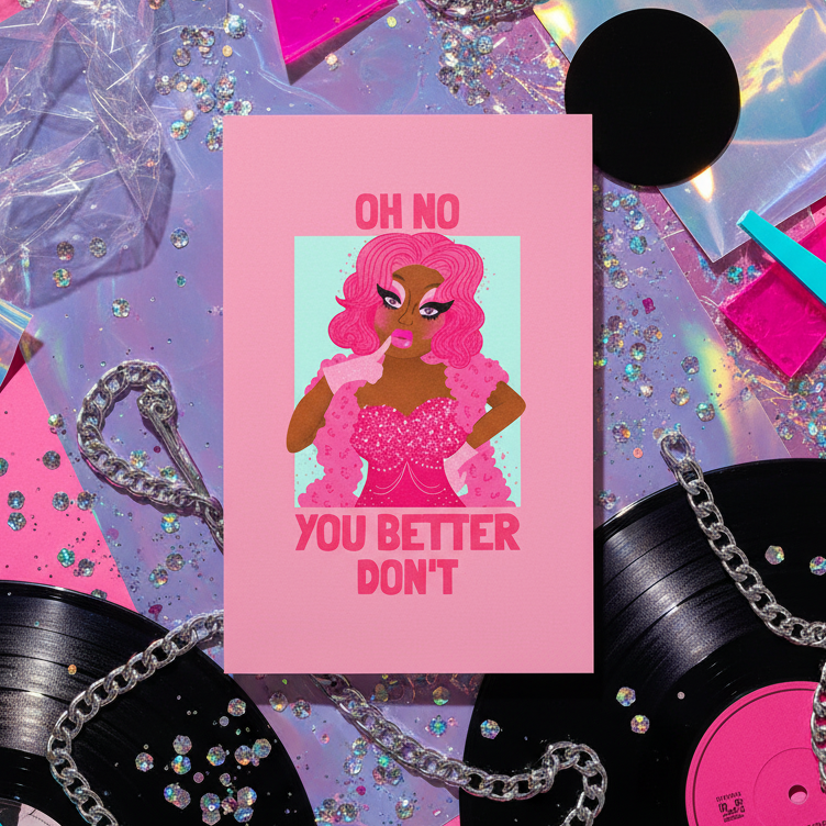 Queer postcard on pink with a drag queen in sparkly dress and boa saying “OH NO YOU BETTER DONT,” plus vinyls, chains