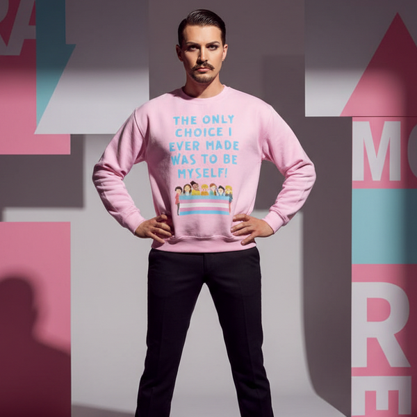 Front-facing model in a pink sweatshirt reading “THE ONLY CHOICE I EVER MADE WAS TO BE MYSELF!”
