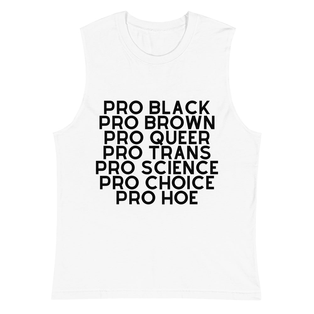 Front view of a white sleeveless shirt with black text: “PRO BLACK PRO BROWN PRO QUEER PRO TRANS PRO SCIENCE PRO CHOICE PR...