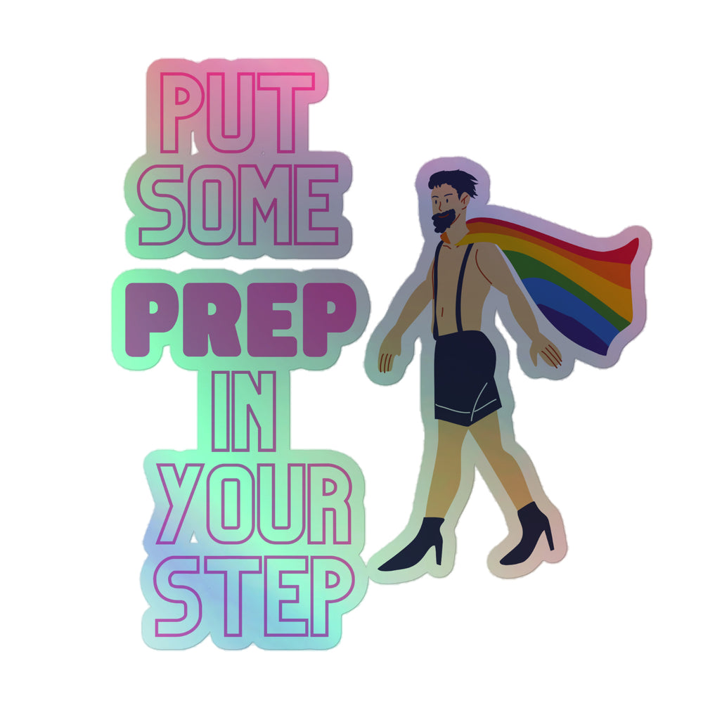 Holographic sticker reading “PUT SOME PREP IN YOUR STEP” beside a bearded figure in heels and a rainbow cape