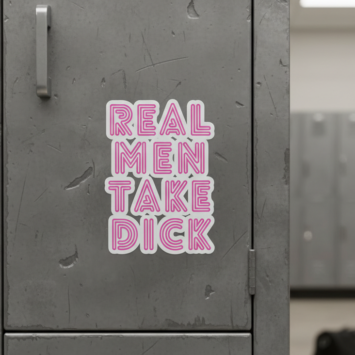 Bubble-free sticker reads "Real Men Take Dick" in bold pink block letters on a gray metal locker