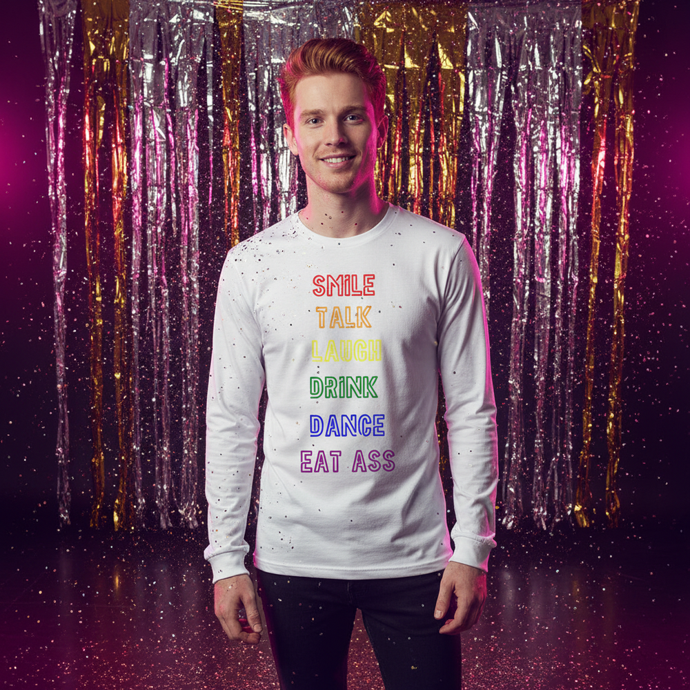 Unisex long sleeve tee with Smile, Talk, Laugh, Drink, Dance