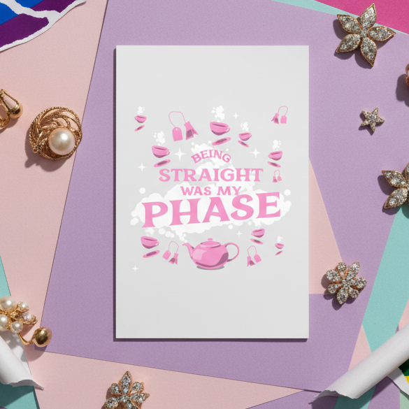 Postcard on pastel paper with pink drawings of teacups, handbags, heels, jewelry; reads: Being straight was my phase.