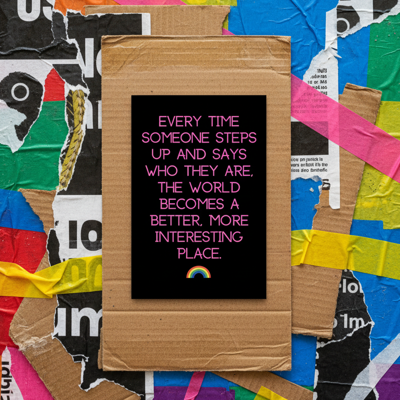 Every Time Someone Steps Up Postcard with pink text on black: “Every time someone steps up and says who they are, the world becomes a better, more interesting place.” A small rainbow sits at the bottom over a bold collage.