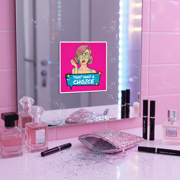 Square magnet on a mirror showing a retro person and the words “THAT WAS A CHOICE”