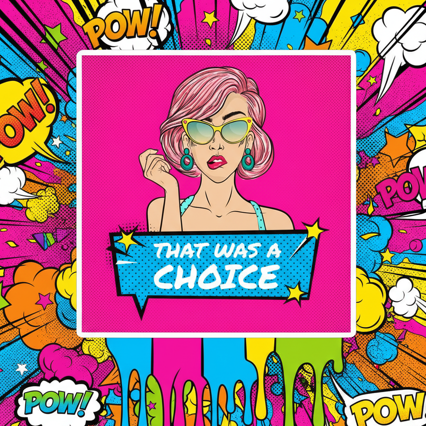 Square pop-art magnet showing a pink-haired woman in sunglasses above “THAT WAS A CHOICE”