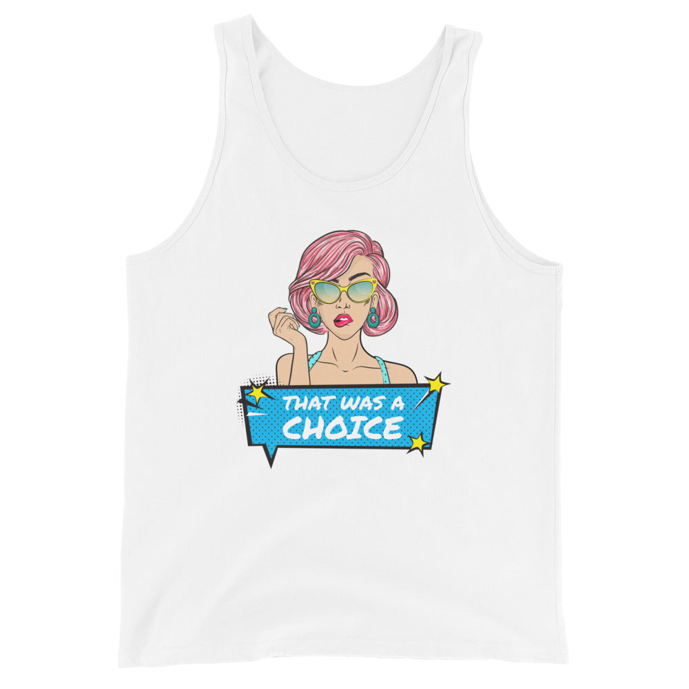 White gender-inclusive tank with a bold comic print of a femme with pink hair and the phrase "That was a choice" in blue