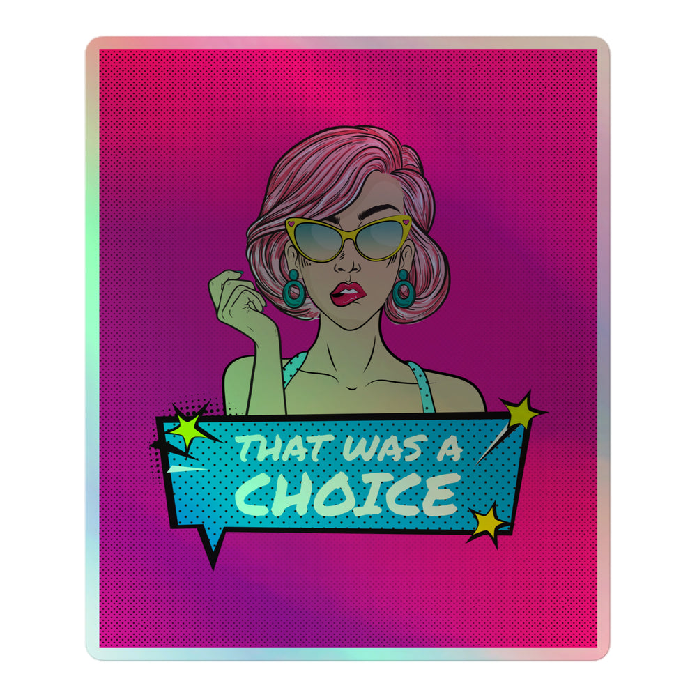 Pop-art sticker of a pink-haired woman in cat-eye sunglasses saying “THAT WAS A CHOICE.”