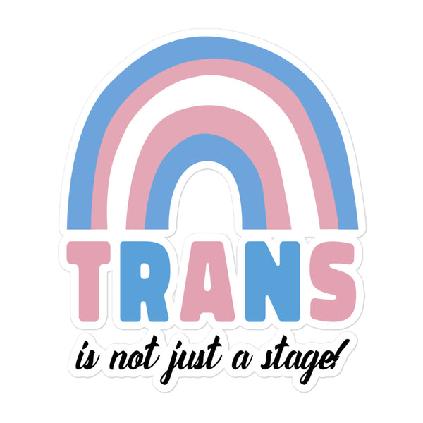 Stylized rainbow sticker in trans pride colors with bold TRANS and cursive is not just a stage! text