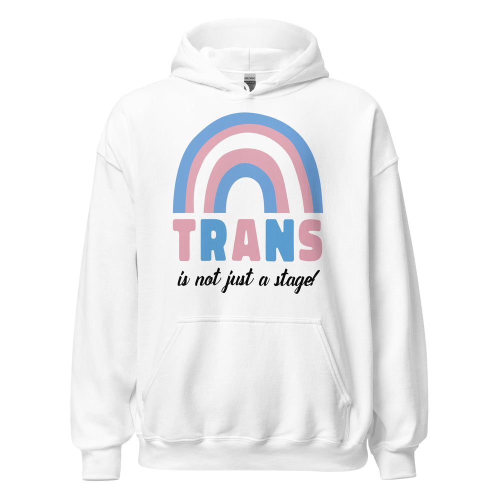 Front view of a white hoodie with a pink-and-blue rainbow and “TRANS is not just a stage!”