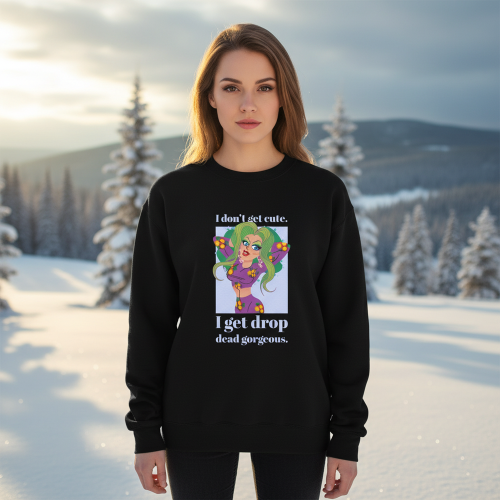 Front-facing model in a black sweatshirt reading “I don’t get cute. I get drop dead gorgeous.”