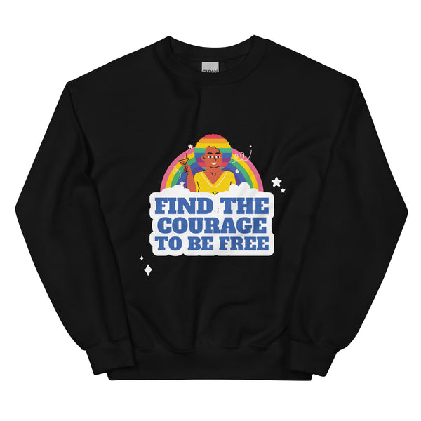 Find The Courage To Be Free Unisex Sweatshirt