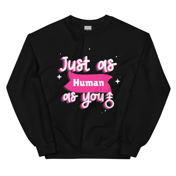 Just As Human As You Unisex Sweatshirt