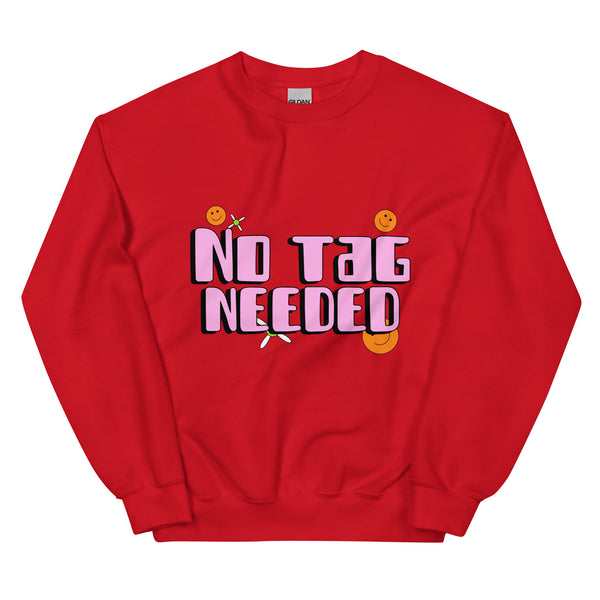 No Tag Needed Unisex Sweatshirt