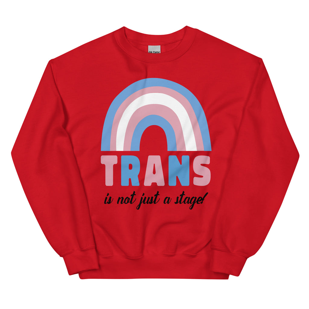 Trans Is Not Just A Stage! Unisex Sweatshirt