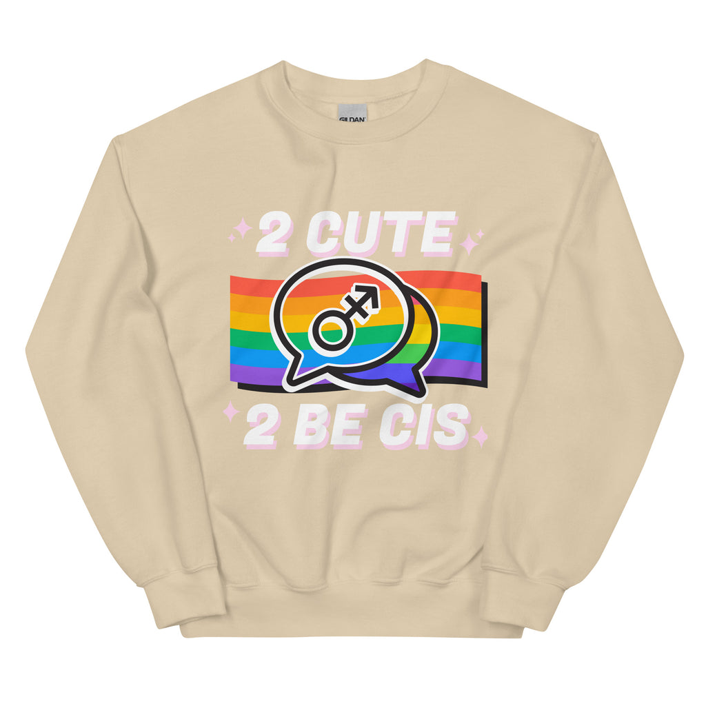 2 Cute 2 Be Cis Unisex Sweatshirt