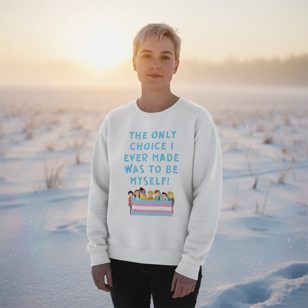 White sweatshirt reading “THE ONLY CHOICE I EVER MADE WAS TO BE MYSELF!” with trans pride flag graphic