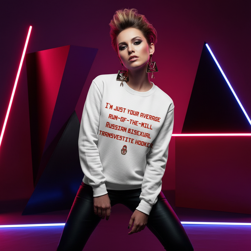 Model wearing a white sweatshirt with red text reading “I'M JUST YOUR AVERAGE RUN-OF-THE-MILL RUSSIAN BISEXUAL TRANSVESTITE,”