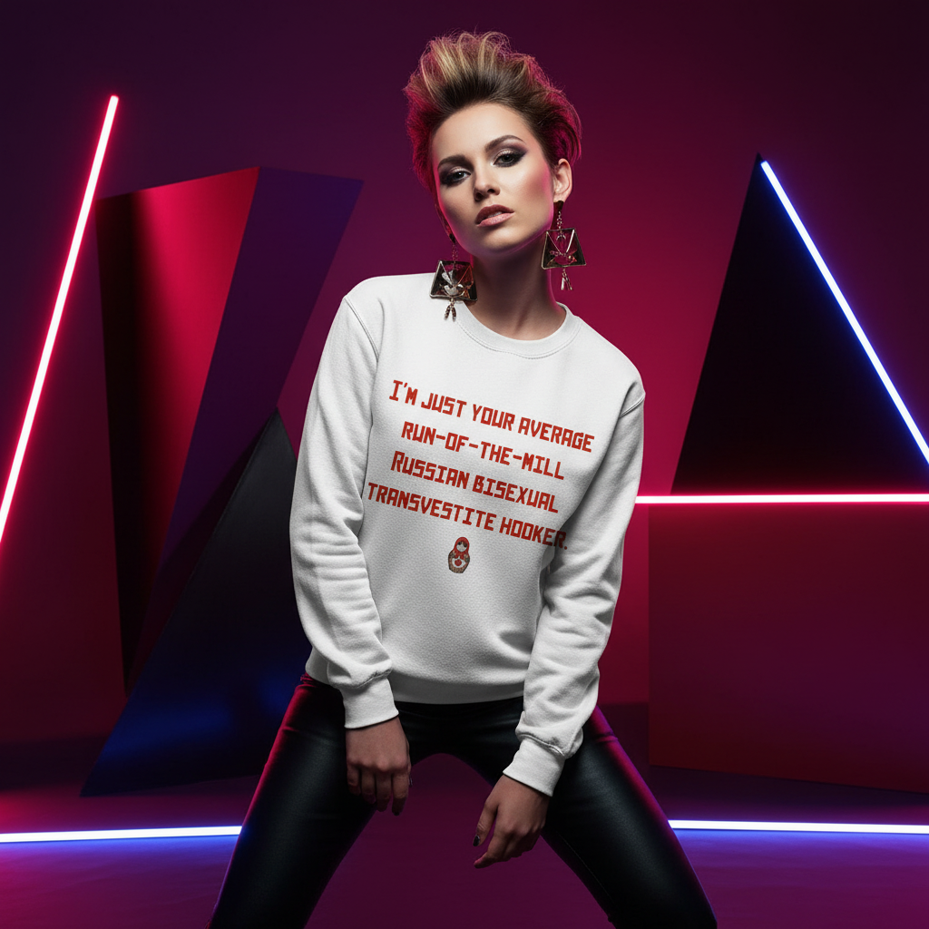 Model wearing a white sweatshirt with red text reading “I'M JUST YOUR AVERAGE RUN-OF-THE-MILL RUSSIAN BISEXUAL TRANSVESTITE,”