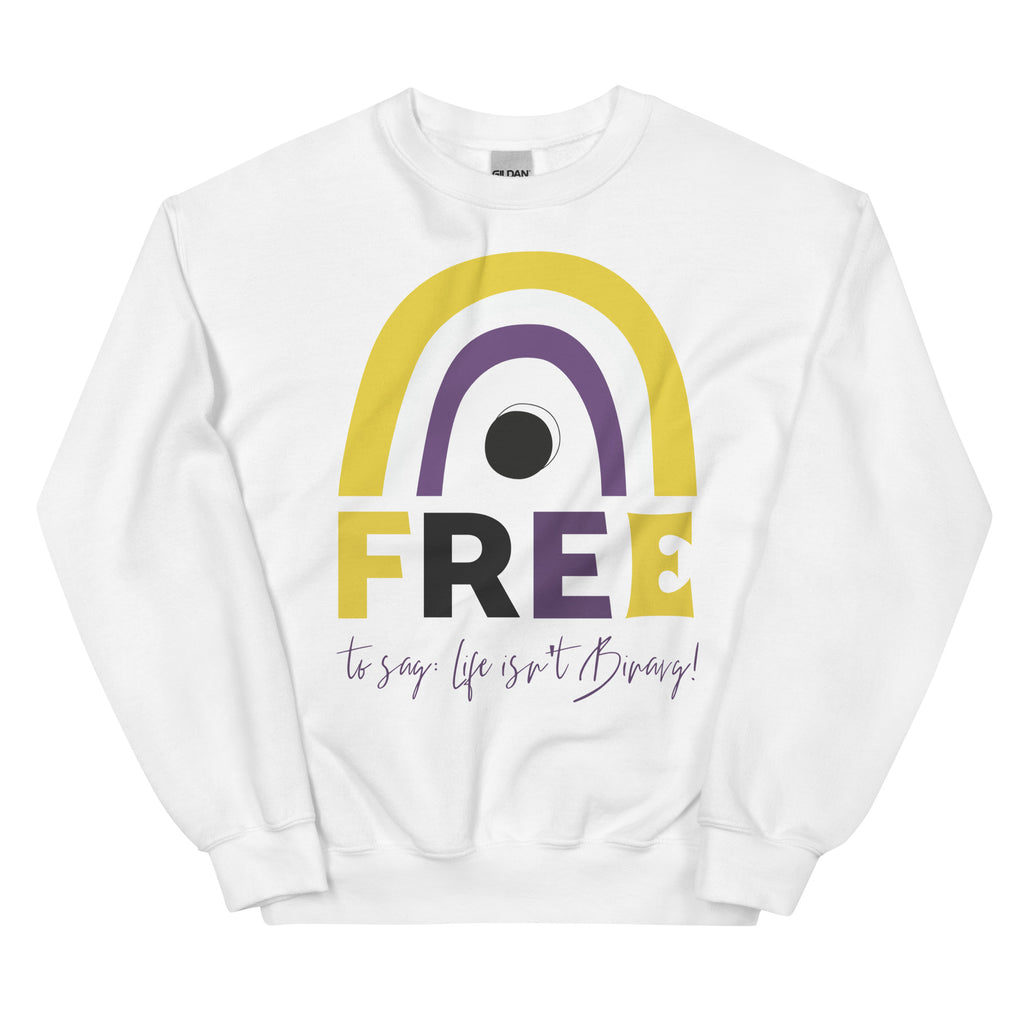 Free To Say: Life Isn't Binary! Unisex Sweatshirt