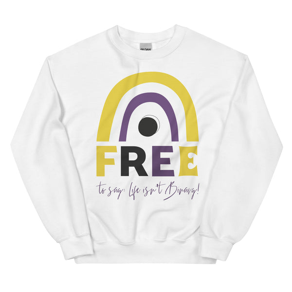 Unisex white sweatshirt with yellow, purple, and gray rainbow over black circle; “FREE to say: Life isn’t Binary!” in bold and script.