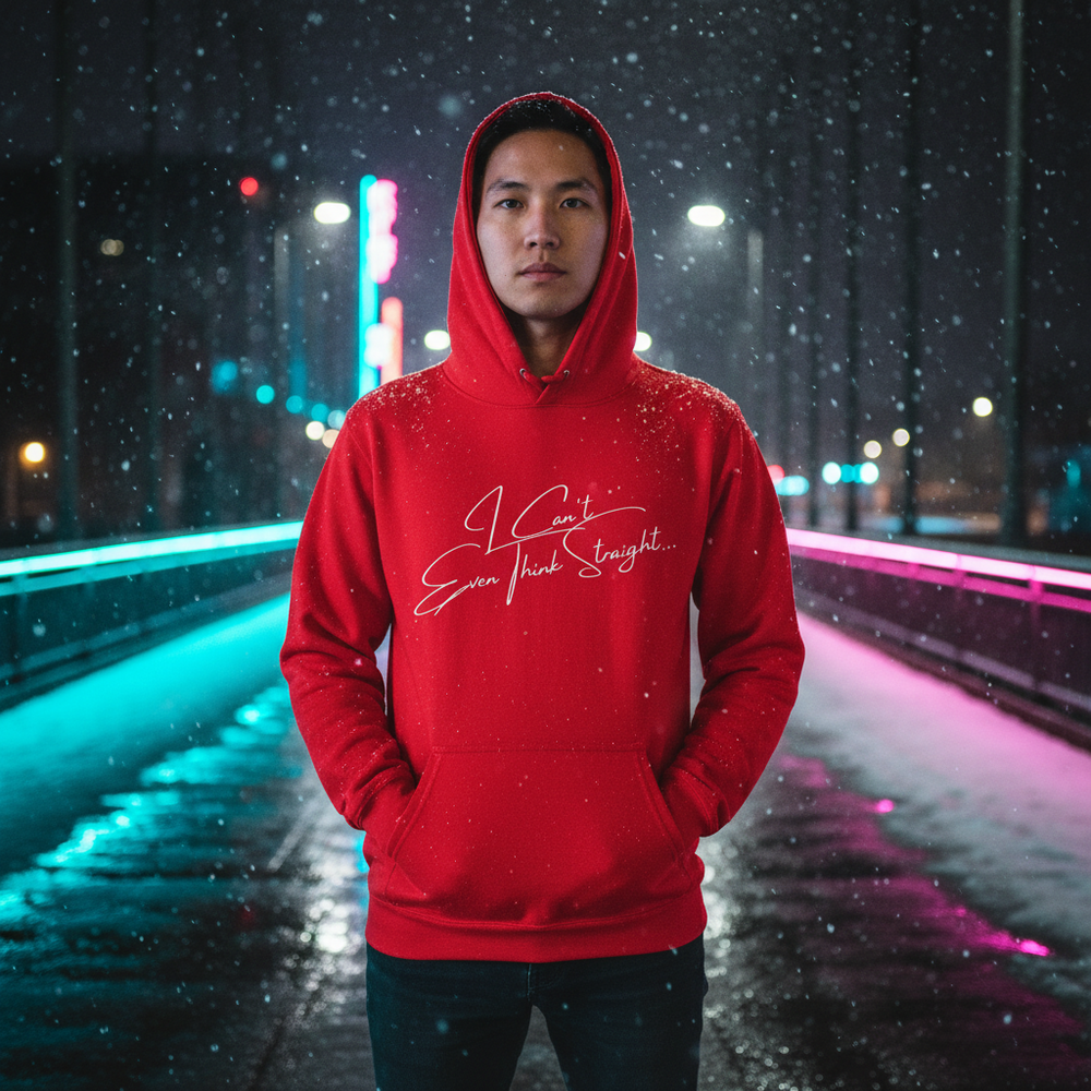 Front-facing model in a red hooded sweatshirt reading “I Can't Even Think Straight...”