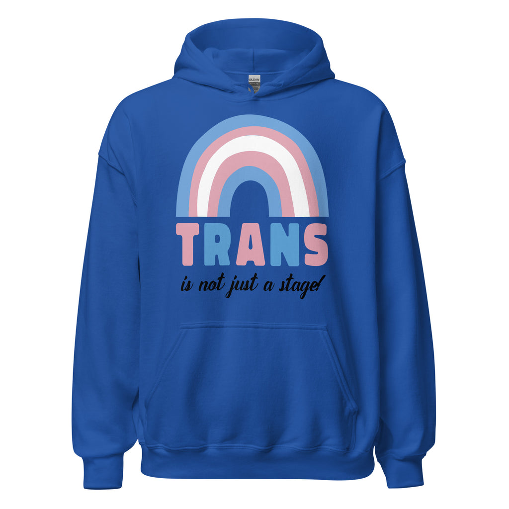 Trans Is Not Just A Stage! Unisex Hoodie