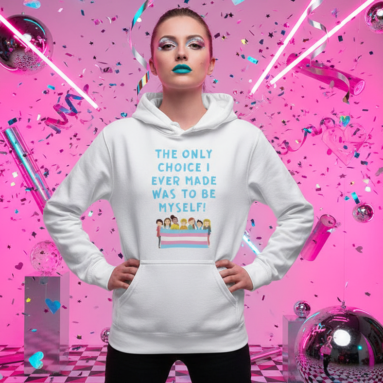 Front-facing model wearing a white hoodie reading “THE ONLY CHOICE I EVER MADE WAS TO BE MYSELF!”